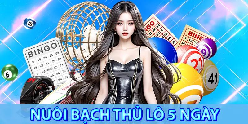 NUÔI BẠCH THỦ LÔ 5 NGÀY